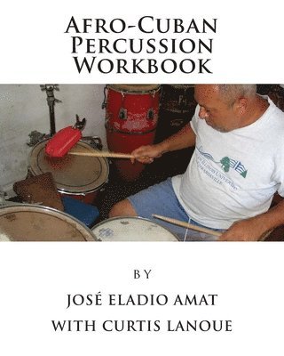 Curtis Lanoue, José Eladio Amat - Afro-Cuban Percussion Workbook, Häftad