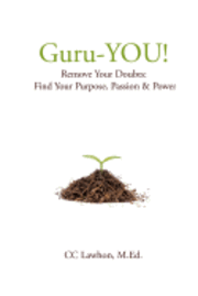 Guru-YOU!: Remove Your Doubts: Find Your Purpose, Passion & Power 1