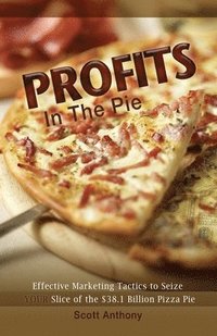 bokomslag Profits in the Pie: Effective Marketing Tactics to Seize YOUR Slice of the $38.1 Billion Pizza Pie