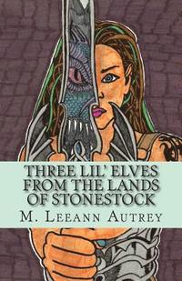bokomslag THREE LIL' ELVES FROM THE LANDS OF STONESTOCK -M. Leeann Autrey