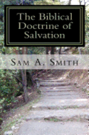 bokomslag The Biblical Doctrine of Salvation: Why Man Needs to be Saved, and How God Accomplishes the Task