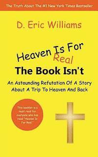 bokomslag Heaven Is For Real: The Book Isn't: An Astounding Refutation Of A Story About A Trip To Heaven And Back