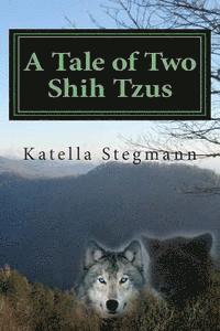 bokomslag A Tale of Two Shih Tzus: The Barking Mad Tale of a Teenage Werewolf