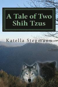 Katella Stegmann - A Tale of Two Shih Tzus: The Barking Mad Tale of a Teenage Werewolf, Häftad