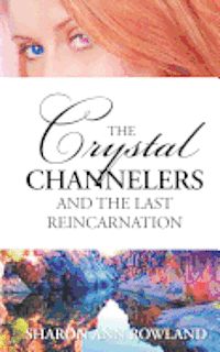 bokomslag The Crystal Channelers and the Last Reincarnation