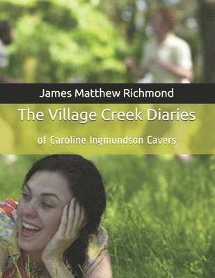 James Matthew Richmond, James Matthew Richmond Ph.D. - Village Creek Diaries, Häftad