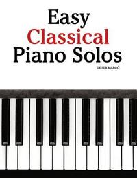 bokomslag Easy Classical Piano Solos: Featuring Music of Bach, Mozart, Beethoven, Brahms and Others.