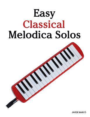 bokomslag Easy Classical Melodica Solos: Featuring Music of Bach, Mozart, Beethoven, Brahms and Others.