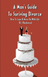 bokomslag A Man's Guide To Surviving Divorce: How To Cope & Move On With Life