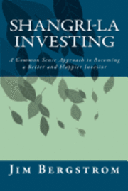 bokomslag Shangri-La Investing: A Common Sense Approach to Becoming a Better and Happier Investor