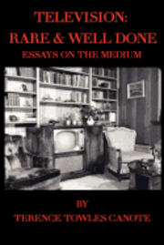 Television: Rare & Well Done: Essays on the Medium 1