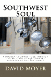 Southwest Soul: A modern culinary tour through the backroads and country kitchens of the southwest 1