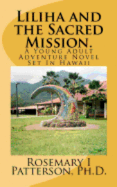 Liliha and the Sacred Mission.: A Young Adult Adventure Novel Set In Hawaii 1