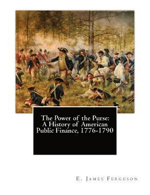 bokomslag The Power of the Purse: A History of American Public Finance, 1776-1790