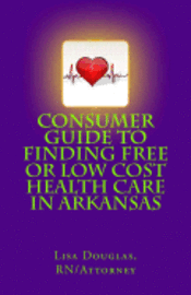 bokomslag Consumer Guide to Finding Free or Low Cost Health Care In Arkansas