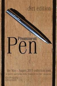 bokomslag Prominent Pen (dirt edition): 'Prominent Pen' is 'Down in the Dirt' magazne collected May thrugh August 2011 issue wrtings into the Scars Publicatio