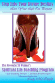 bokomslag Step Into Your Divine Destiny - Live Your Life On Purpose: The Prov 31 Woman's Life Coaching Program