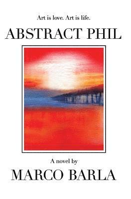 Marco Barla - Abstract Phil: Art is love. Art is life., Häftad