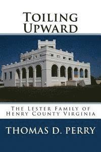 Thomas D. Perry - Toiling Upward: The Lester Family of Henry County Virginia, Häftad