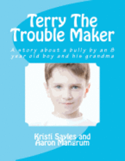 bokomslag Terry The Trouble Maker: A story about a bully by a boy and his grandma