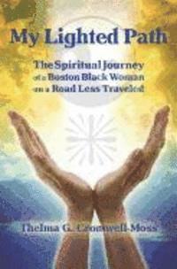 bokomslag My Lighted Path: The Spiritual Journey of a Boston Black Woman on A Road Less Traveled