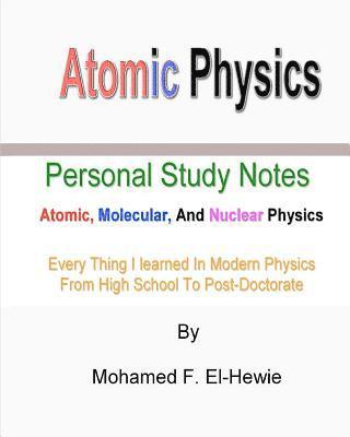 Mohamed F. El-Hewie - Atomic Physics: Personal Study Notes: Atomic, Molecular, And Nuclear Physics, Häftad