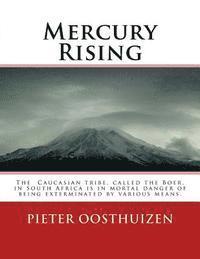 bokomslag Mercury Rising: The Caucasian tribe, called the Boer, in South Africa is in mortal danger of being exterminated by various means.