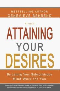 bokomslag Attaining Your Desires: By Letting Your Subconsicous Mind Work for You