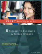 FLIRT Your Way to an A+: 6 Secrets to Becoming a Better Student 1
