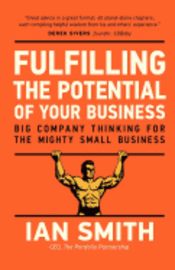 Ian Smith - Fulfilling the Potential of Your Business: Big Company Thinking for the Mighty Small Business, Häftad