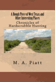 bokomslag A Rough Piece of West Texas and Other Interesting Places: Chronicles of Hardscrabble Hunting