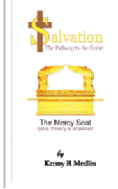 Salvation The Pathway to the Event: A look at the requirements to find salvation 1