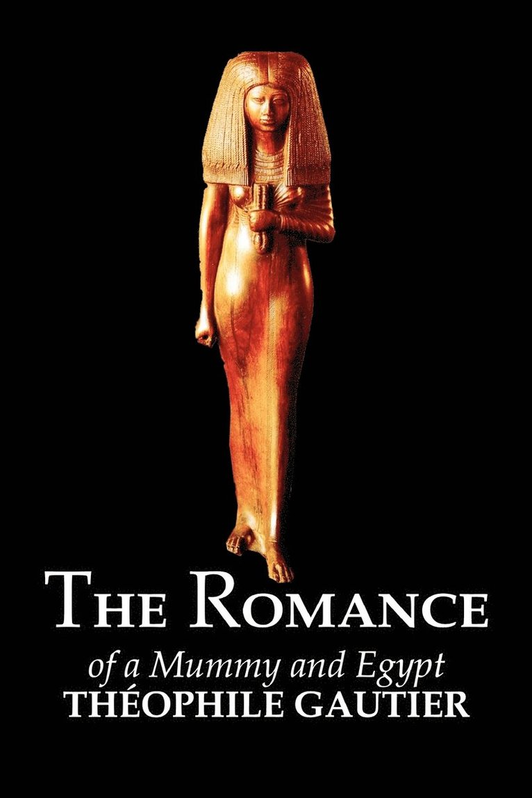 The Romance of a Mummy and Egypt by Theophile Gautier, Fiction, Classics, Fantasy, Fairy Tales, Folk Tales, Legends & Mythology 1