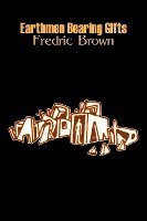 Fredric Brown - Earthmen Bearing Gifts by Frederic Brown, Science Fiction, Fantasy, Häftad