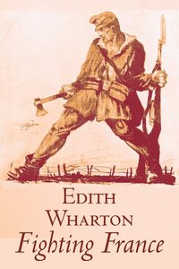 bokomslag Fighting France by Edith Wharton, History, Travel, Military, Europe, France, World War I