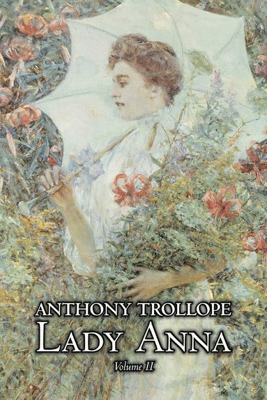 bokomslag Lady Anna, Vol. II of II by Anthony Trollope, Fiction, Literary