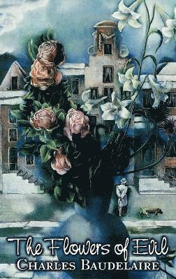 Charles P Baudelaire, Charles P. Baudelaire - Flowers of Evil by Charles P. Baudelaire, Poetry, European, French, Inbunden