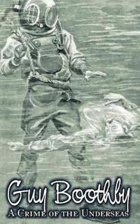 bokomslag Crime of the Underseas by Guy Boothby, Juvenile Fiction, Action & Adventure