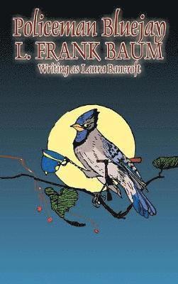 L Frank Baum, Laura Bancroft, L. Frank Baum - Policeman Bluejay by L. Frank Baum, Fiction, Fantasy, Inbunden