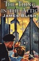James Blish - Thing in the Attic by James Blish, Science Fiction, Fantasy, Inbunden