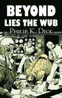 bokomslag Beyond Lies the Wub by Philip K. Dick, Science Fiction, Fantasy