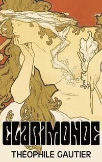 bokomslag Clarimonde by Theophile Gautier, Fiction, Classics, Fantasy, Fairy Tales, Folk Tales, Legends & Mythology