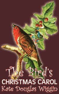 bokomslag Bird's Christmas Carol by Kate Douglas Wiggin, Fiction, Historical, United States, People & Places, Readers - Chapter Books