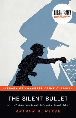 Arthur B. Reeve, Leslie S. Klinger - The Silent Bullet, Häftad