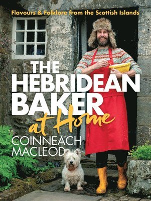 The Hebridean Baker: At Home: Flavors & Folklore from the Scottish Islands