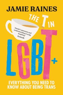 bokomslag The T in LGBT: Everything You Need to Know about Being Trans