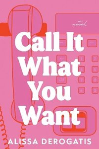 bokomslag Call It What You Want: A Novel