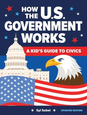 Syl Sobel - How the U.S. Government Works: A Kid's Guide to Civics, Häftad