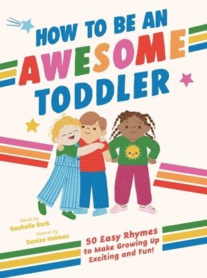 Rachelle Burk - How to Be an Awesome Toddler: 50 Easy Rhymes to Make Growing Up Exciting and Fun!, Inbunden