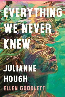 Julianne Hough, Ellen Goodlett - Everything We Never Knew, Inbunden